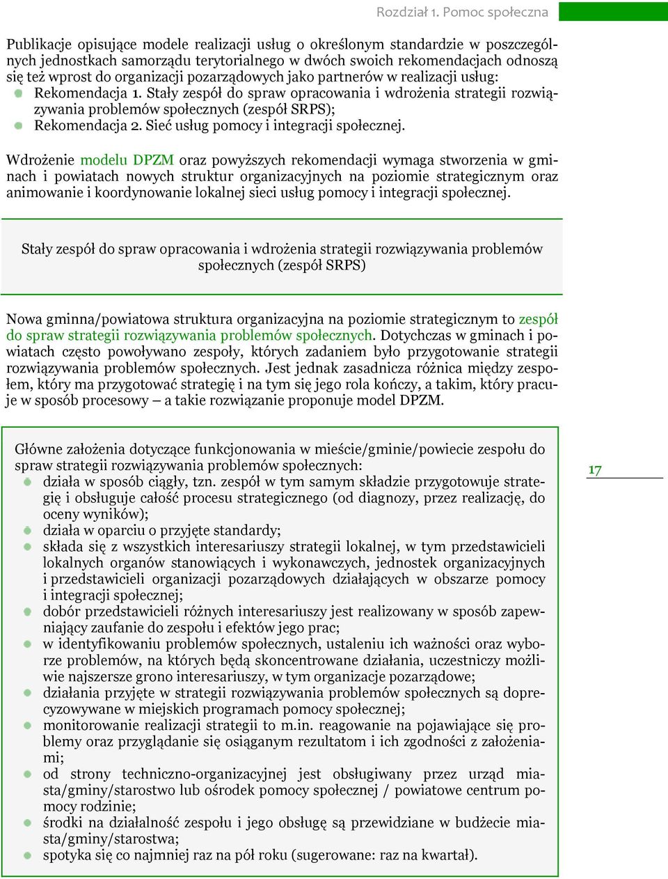 organizacji pozarządowych jako partnerów w realizacji usług: Rekomendacja 1. Stały zespół do spraw opracowania i wdrożenia strategii rozwiązywania problemów społecznych (zespół SRPS); Rekomendacja 2.