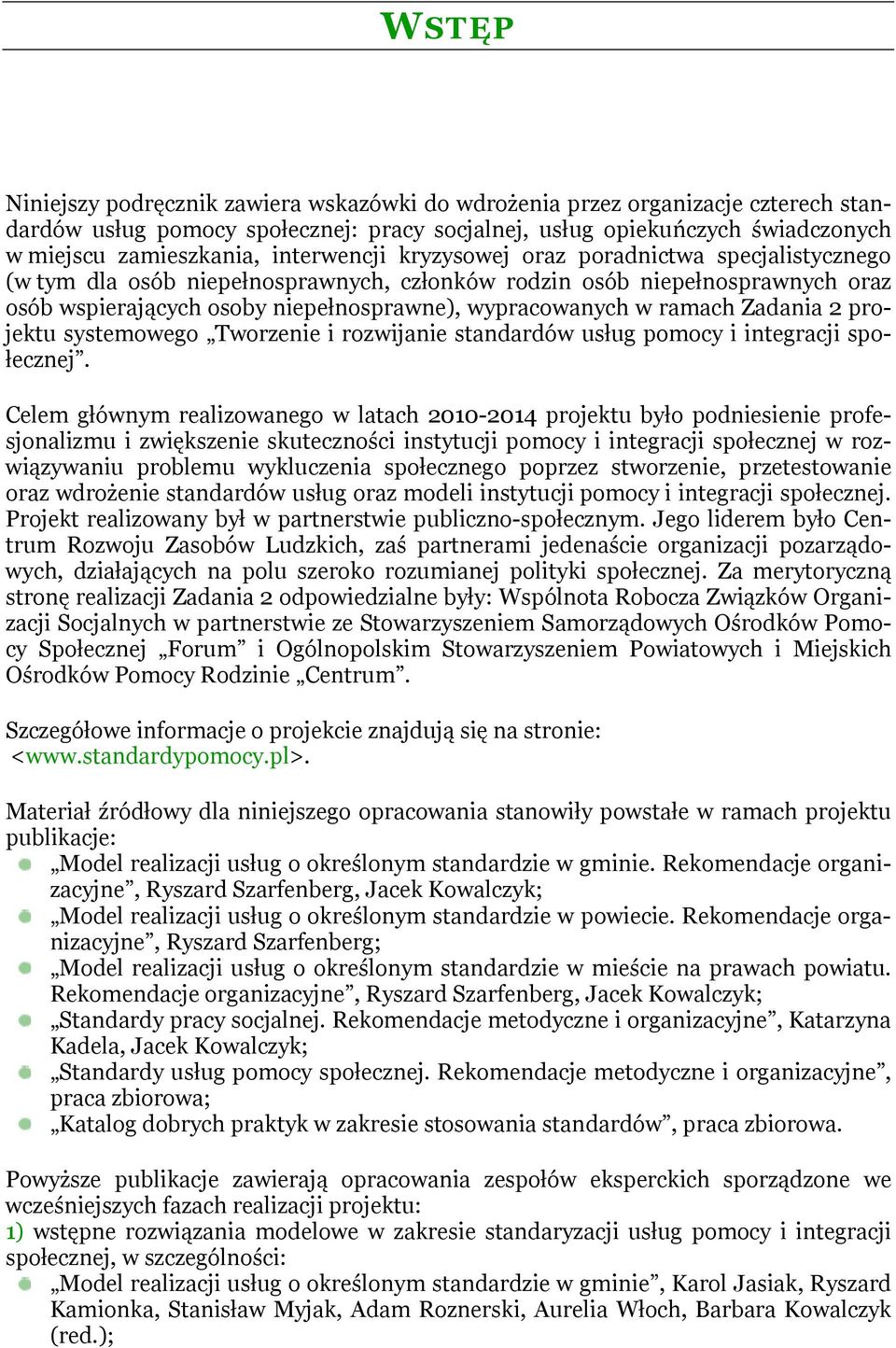 ramach Zadania 2 projektu systemowego Tworzenie i rozwijanie standardów usług pomocy i integracji społecznej.