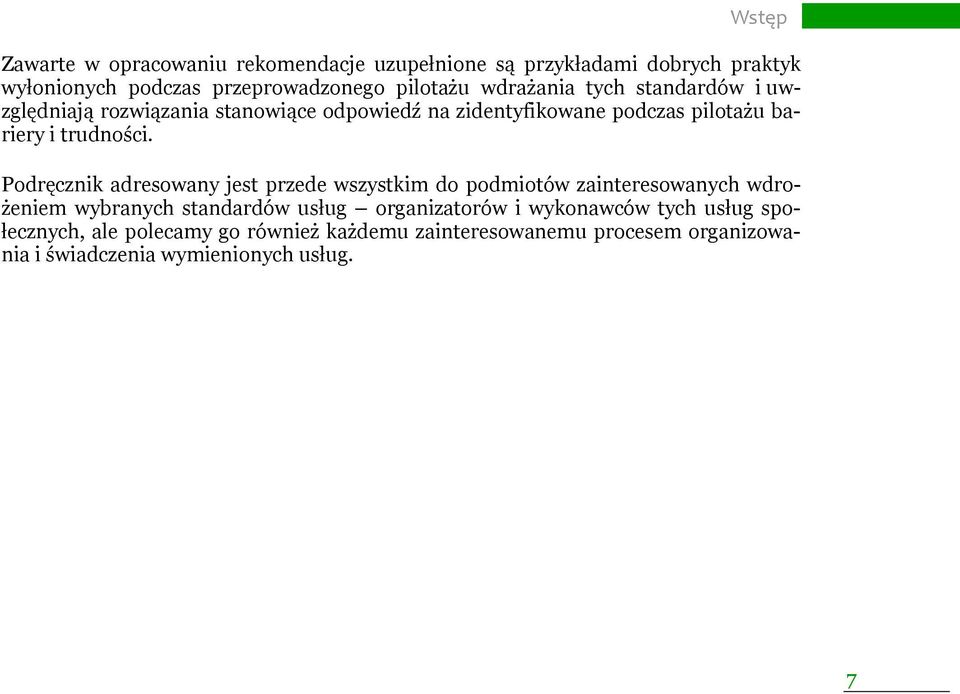 Podręcznik adresowany jest przede wszystkim do podmiotów zainteresowanych wdrożeniem wybranych standardów usług organizatorów i