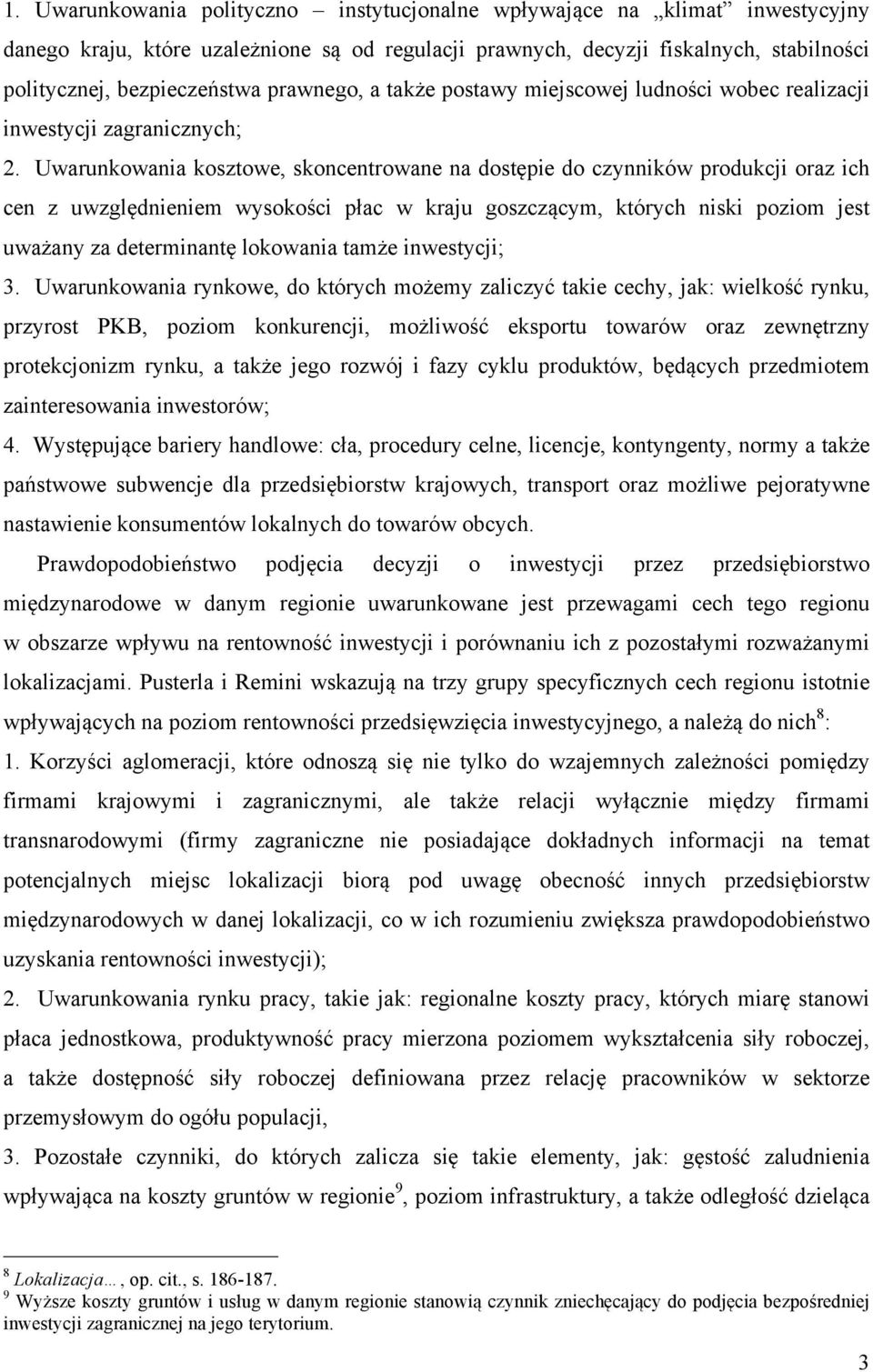 Uwarunkowania kosztowe, skoncentrowane na dostępie do czynników produkcji oraz ich cen z uwzględnieniem wysokości płac w kraju goszczącym, których niski poziom jest uważany za determinantę lokowania