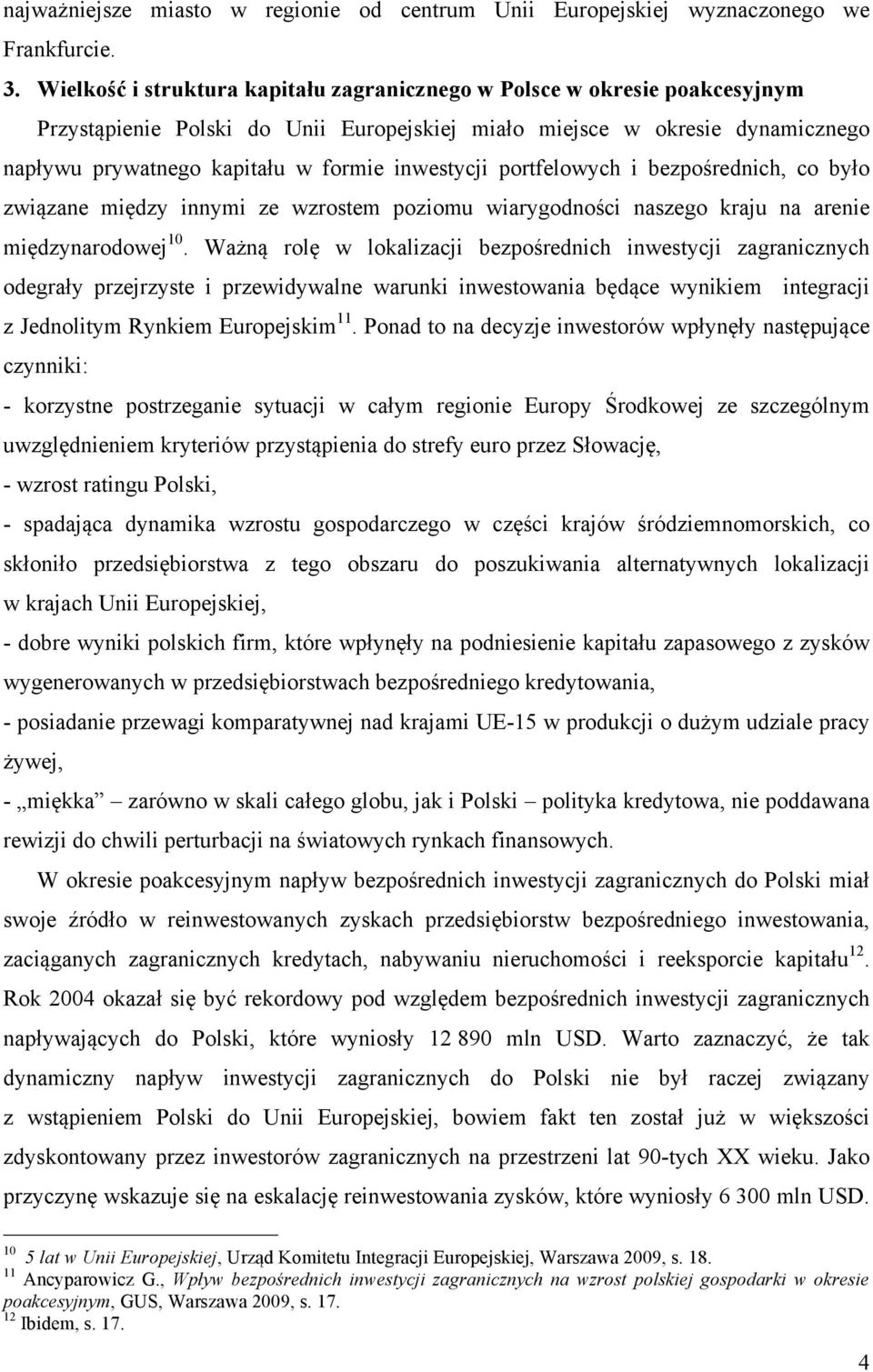 inwestycji portfelowych i bezpośrednich, co było związane między innymi ze wzrostem poziomu wiarygodności naszego kraju na arenie międzynarodowej 10.