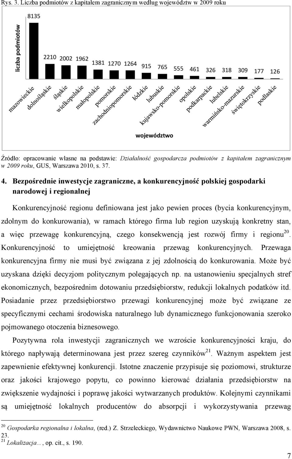 na podstawie: Działalność gospodarcza podmiotów z kapitałem zagranicznym w 2009 roku, GUS, Warszawa 2010, s. 37. 4.