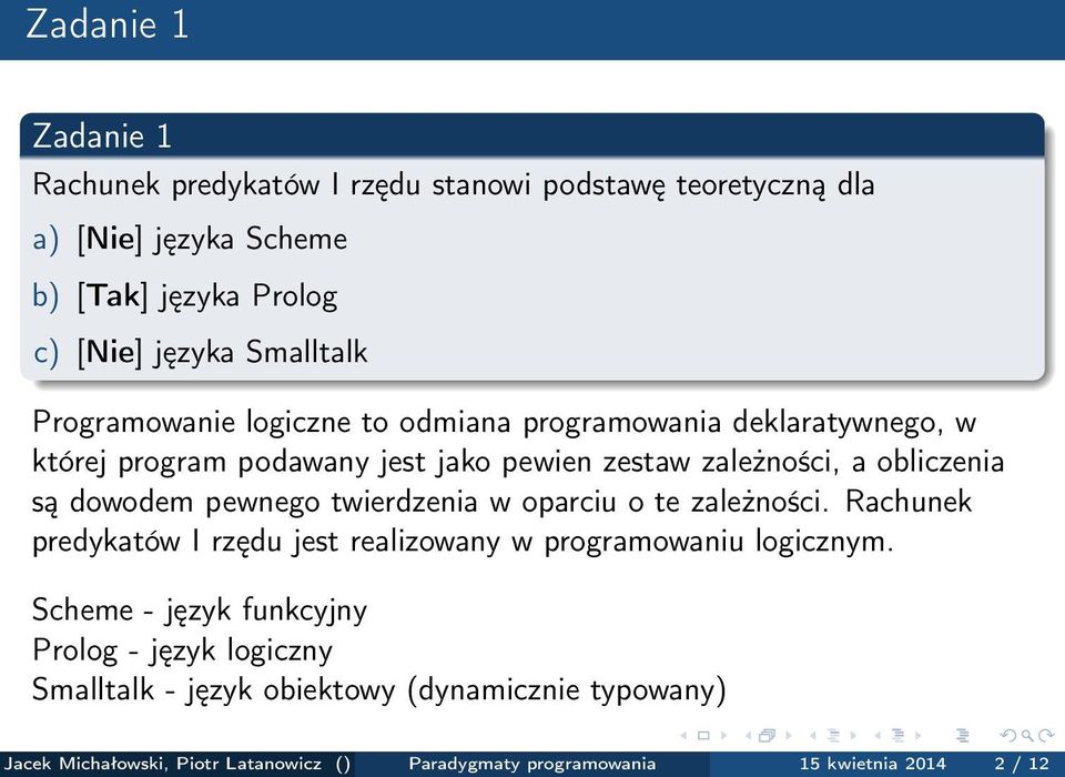 pewnego twierdzenia w oparciu o te zależności. Rachunek predykatów I rzędu jest realizowany w programowaniu logicznym.