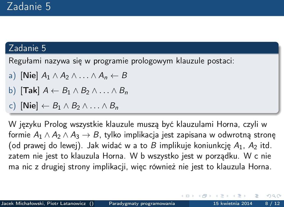 prawej do lewej). Jak widać w a to B implikuje koniunkcję A 1, A 2 itd. zatem nie jest to klauzula Horna. W b wszystko jest w porządku.