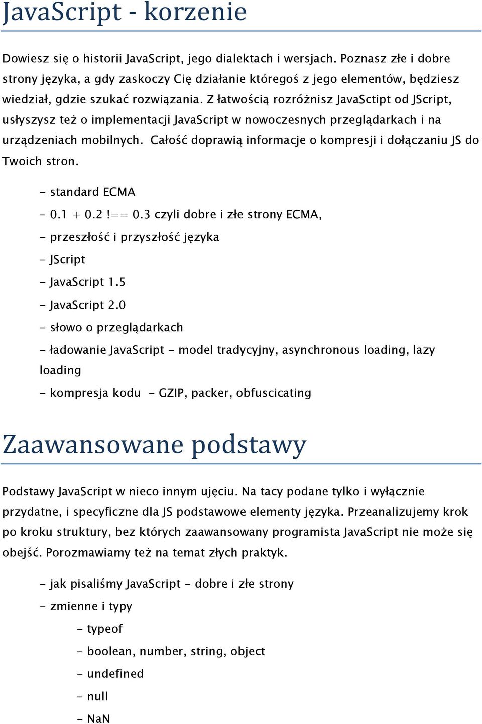 Z łatwością rozróżnisz JavaSctipt od JScript, usłyszysz też o implementacji JavaScript w nowoczesnych przeglądarkach i na urządzeniach mobilnych.