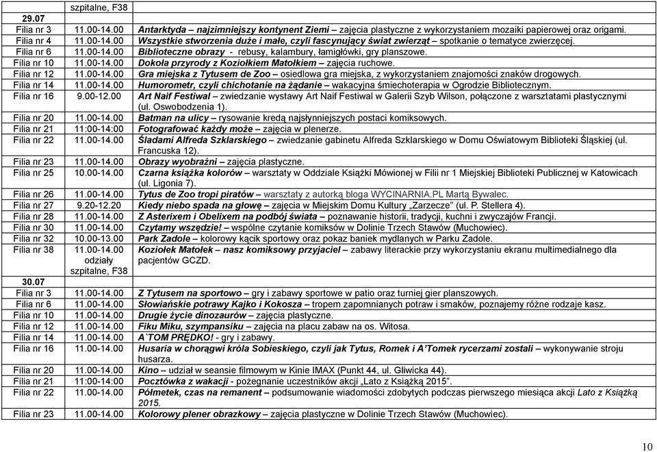 Filia nr 14 11.00-14.00 Humorometr, czyli chichotanie na żądanie wakacyjna śmiechoterapia w Ogrodzie Bibliotecznym. Filia nr 16 9.00-12.