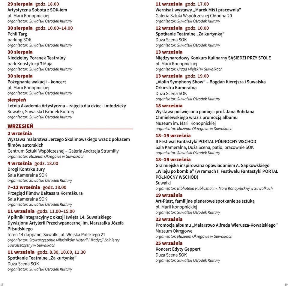 Ośrodek Kultury WRZESIEŃ 2 września Wystawa malarstwa Jerzego Skolimowskiego wraz z pokazem filmów autorskich Centrum Sztuki Współczesnej Galeria Andrzeja Strumiłły 4 września godz. 18.