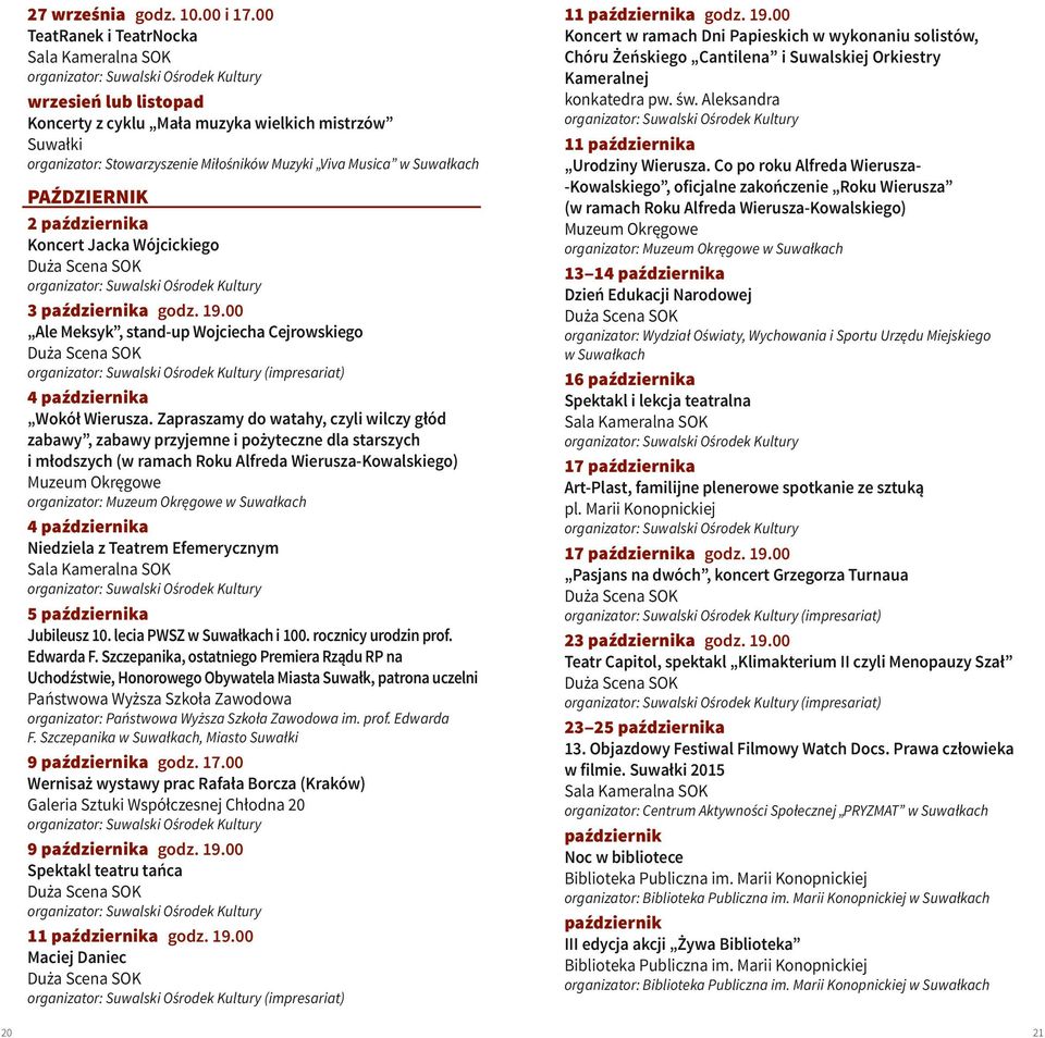 Koncert Jacka Wójcickiego 3 października godz. 19.00 Ale Meksyk, stand-up Wojciecha Cejrowskiego (impresariat) 4 października Wokół Wierusza.