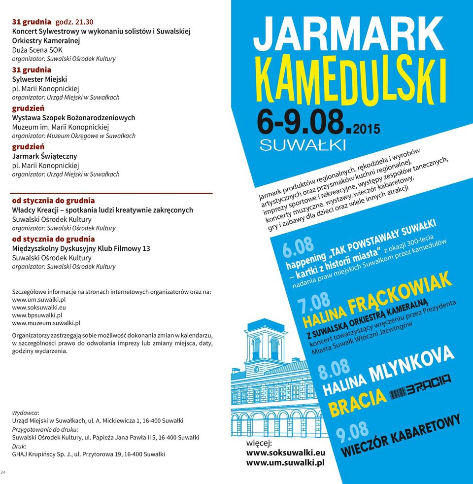 Marii Konopnickiej grudzień Jarmark Świąteczny organizator: Urząd Miejski w Suwałkach od stycznia do grudnia Władcy Kreacji spotkania ludzi kreatywnie zakręconych Suwalski Ośrodek Kultury od stycznia