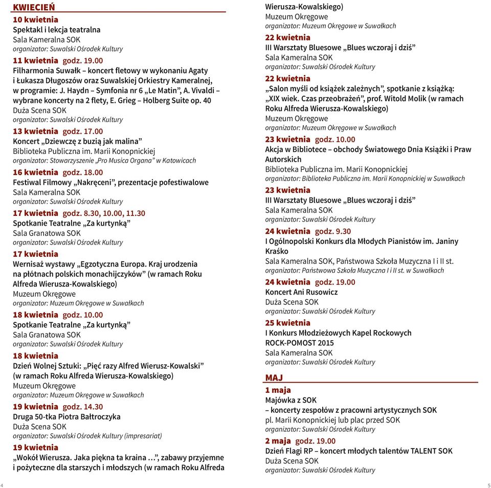 Marii Konopnickiej organizator: Stowarzyszenie Pro Musica Organa w Katowicach 16 kwietnia godz. 18.00 Festiwal Filmowy Nakręceni, prezentacje pofestiwalowe 17 kwietnia godz. 8.30, 10.00, 11.