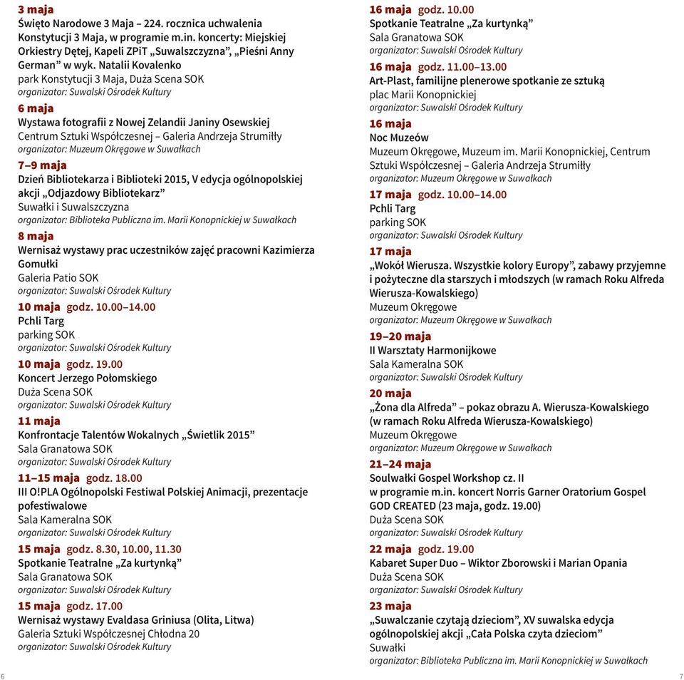 2015, V edycja ogólnopolskiej akcji Odjazdowy Bibliotekarz Suwałki i Suwalszczyzna 8 maja Wernisaż wystawy prac uczestników zajęć pracowni Kazimierza Gomułki Galeria Patio SOK 10 maja godz. 10.00 14.