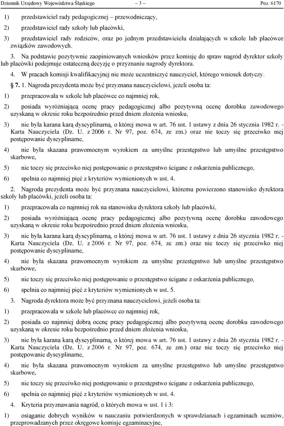 placówce związków zawodowych. 3. Na podstawie pozytywnie zaopiniowanych wniosków przez komisję do spraw nagród dyrektor szkoły lub placówki podejmuje ostateczną decyzję o przyznaniu nagrody dyrektora.