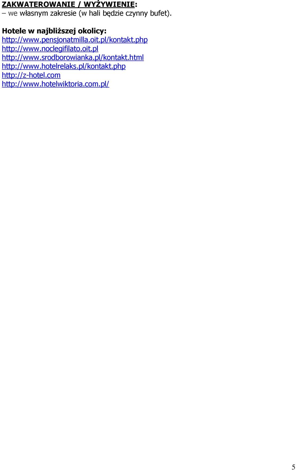 php http://www.noclegifilato.oit.pl http://www.srodborowianka.pl/kontakt.
