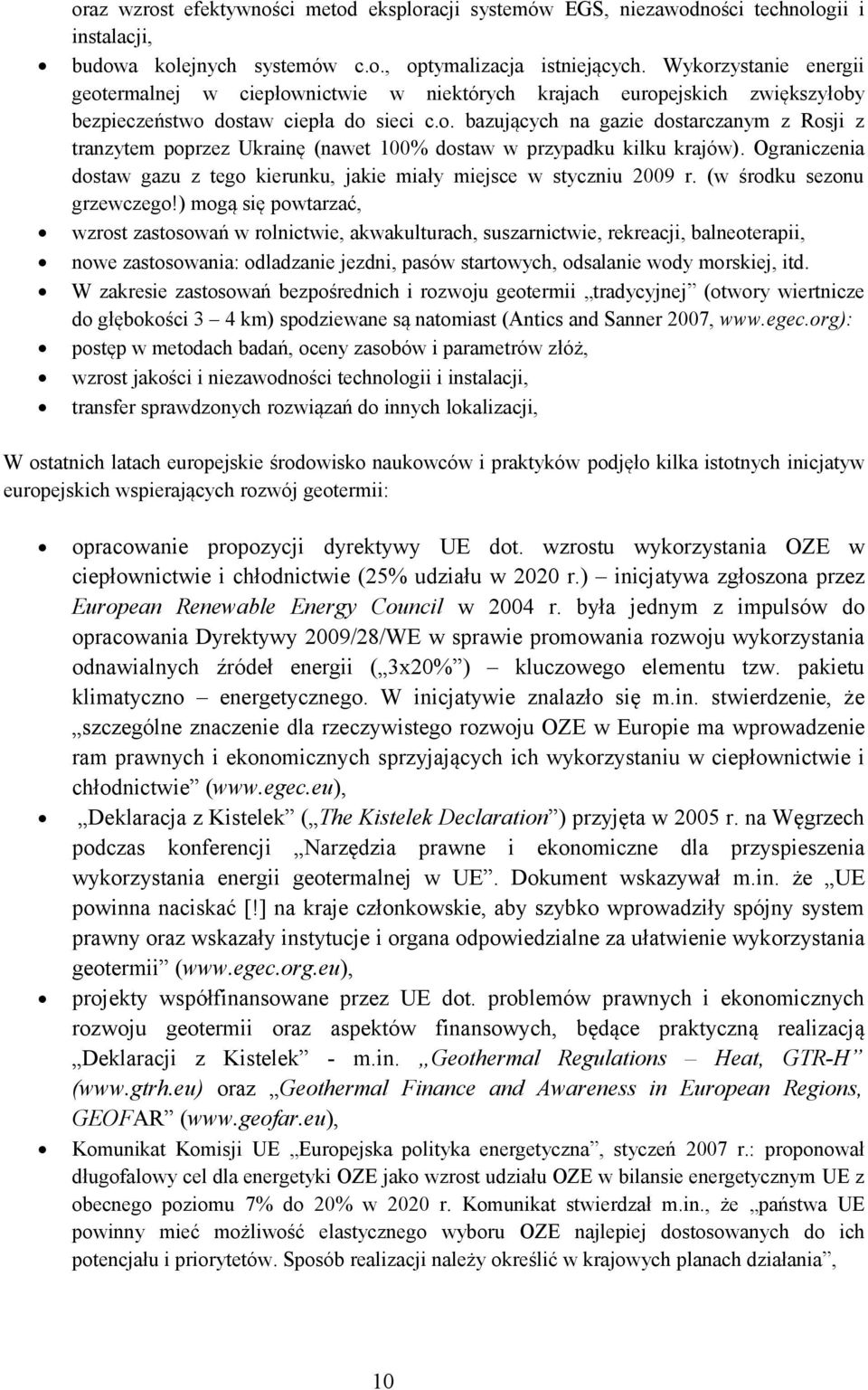 Ograniczenia dostaw gazu z tego kierunku, jakie miały miejsce w styczniu 2009 r. (w środku sezonu grzewczego!