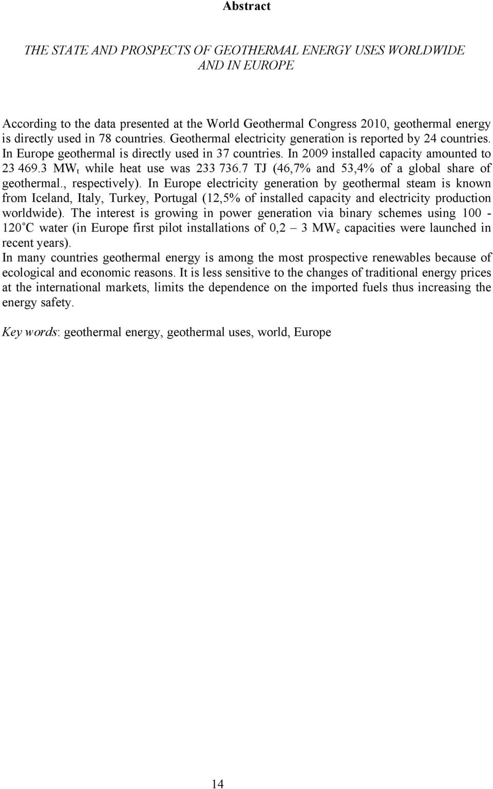 3 MW t while heat use was 233 736.7 TJ (46,7% and 53,4% of a global share of geothermal., respectively).