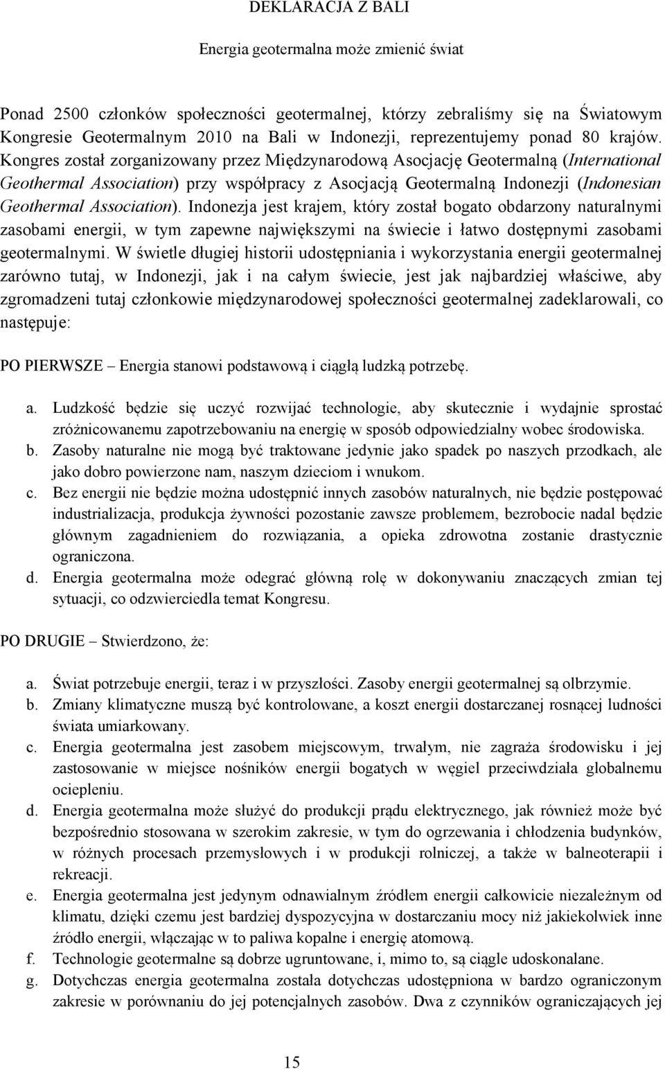 Kongres został zorganizowany przez Międzynarodową Asocjację Geotermalną (International Geothermal Association) przy współpracy z Asocjacją Geotermalną Indonezji (Indonesian Geothermal Association).