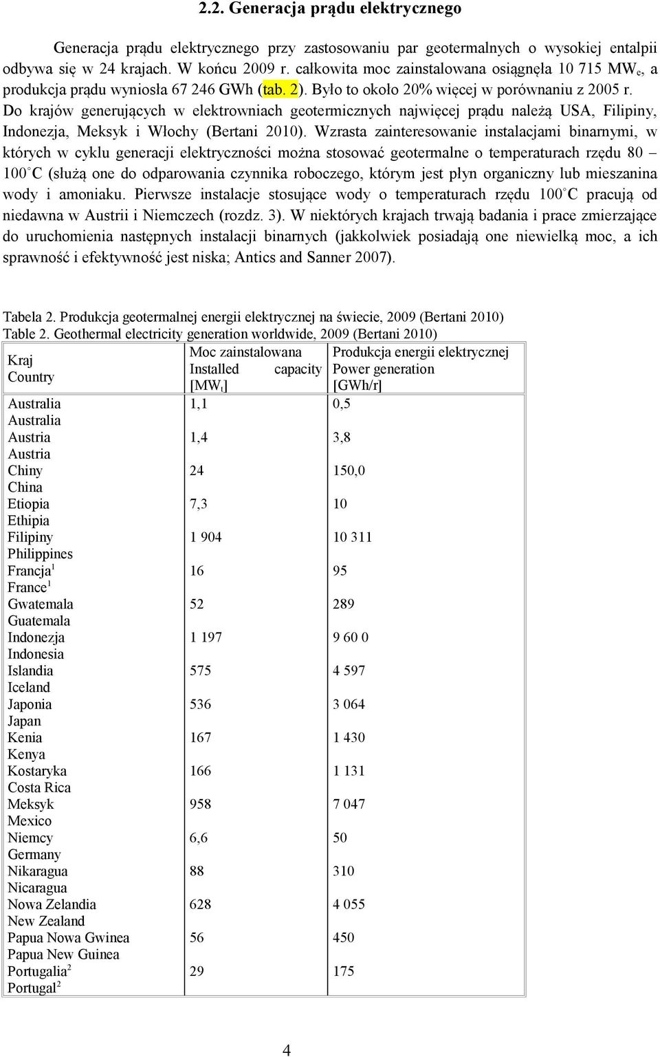 Do krajów generujących w elektrowniach geotermicznych najwięcej prądu należą USA, Filipiny, Indonezja, Meksyk i Włochy (Bertani 2010).