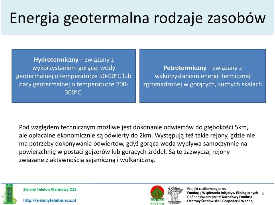 jest dokonanie odwiertów do głębokości 5km, ale opłacalne ekonomicznie są odwierty do 2km.