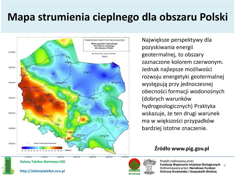 Jednak najlepsze możliwości rozwoju energetyki geotermalnej występują przy jednoczesnej obecności