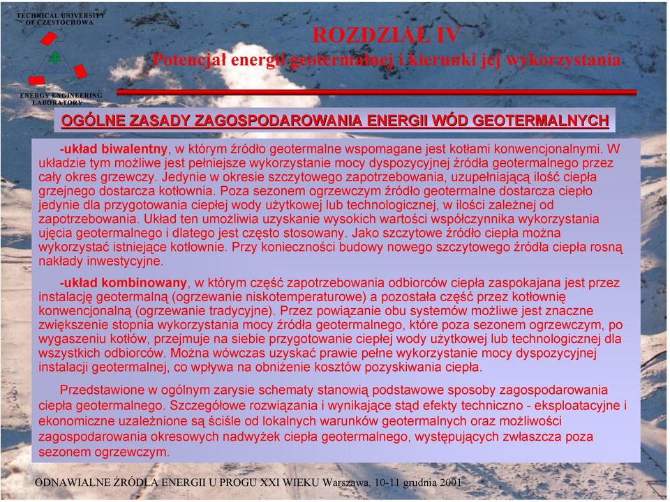 W układzie tym możliwe jest pełniejsze wykorzystanie mocy dyspozycyjnej źródła geotermalnego przez cały okres grzewczy.