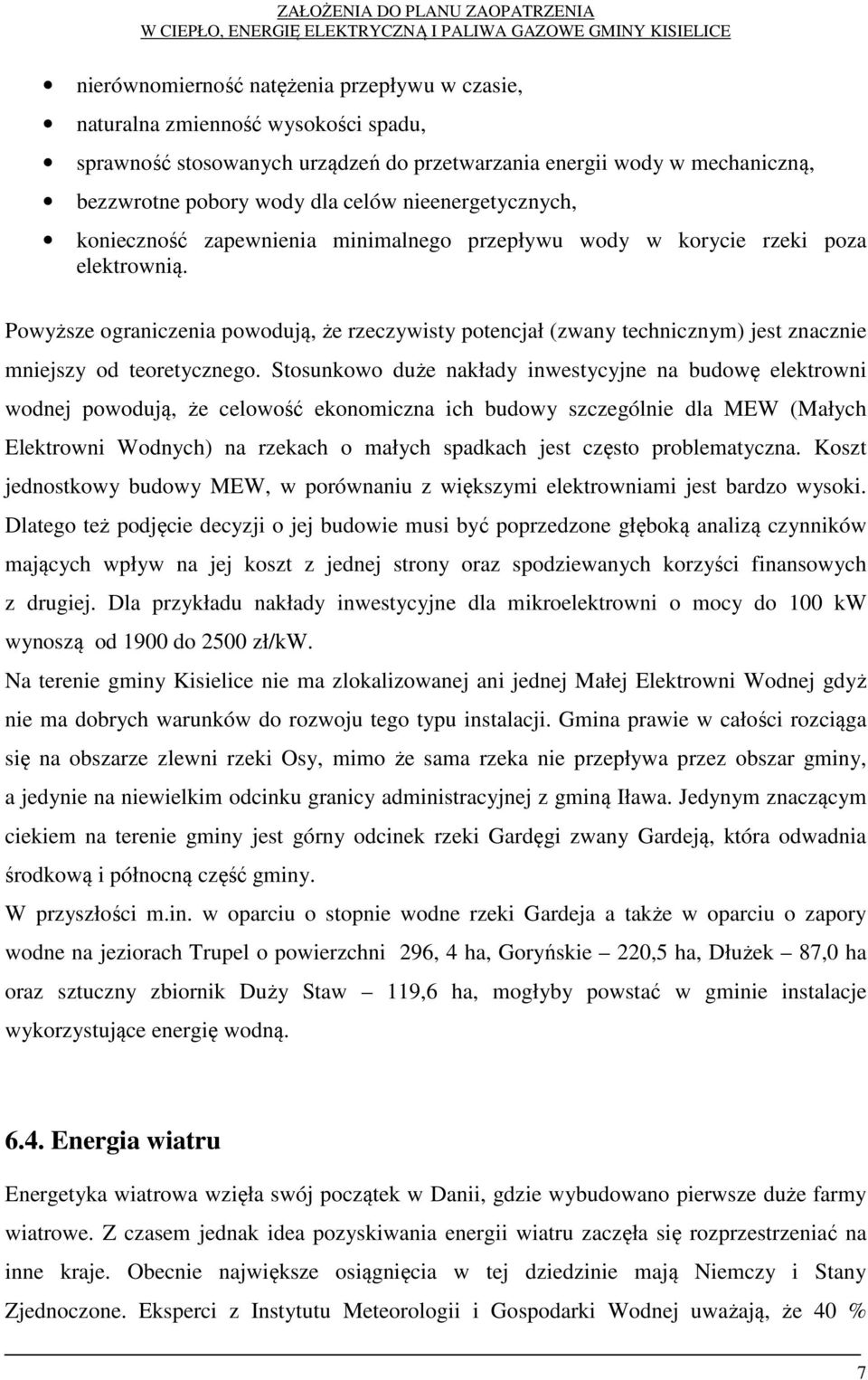 Powyższe ograniczenia powodują, że rzeczywisty potencjał (zwany technicznym) jest znacznie mniejszy od teoretycznego.