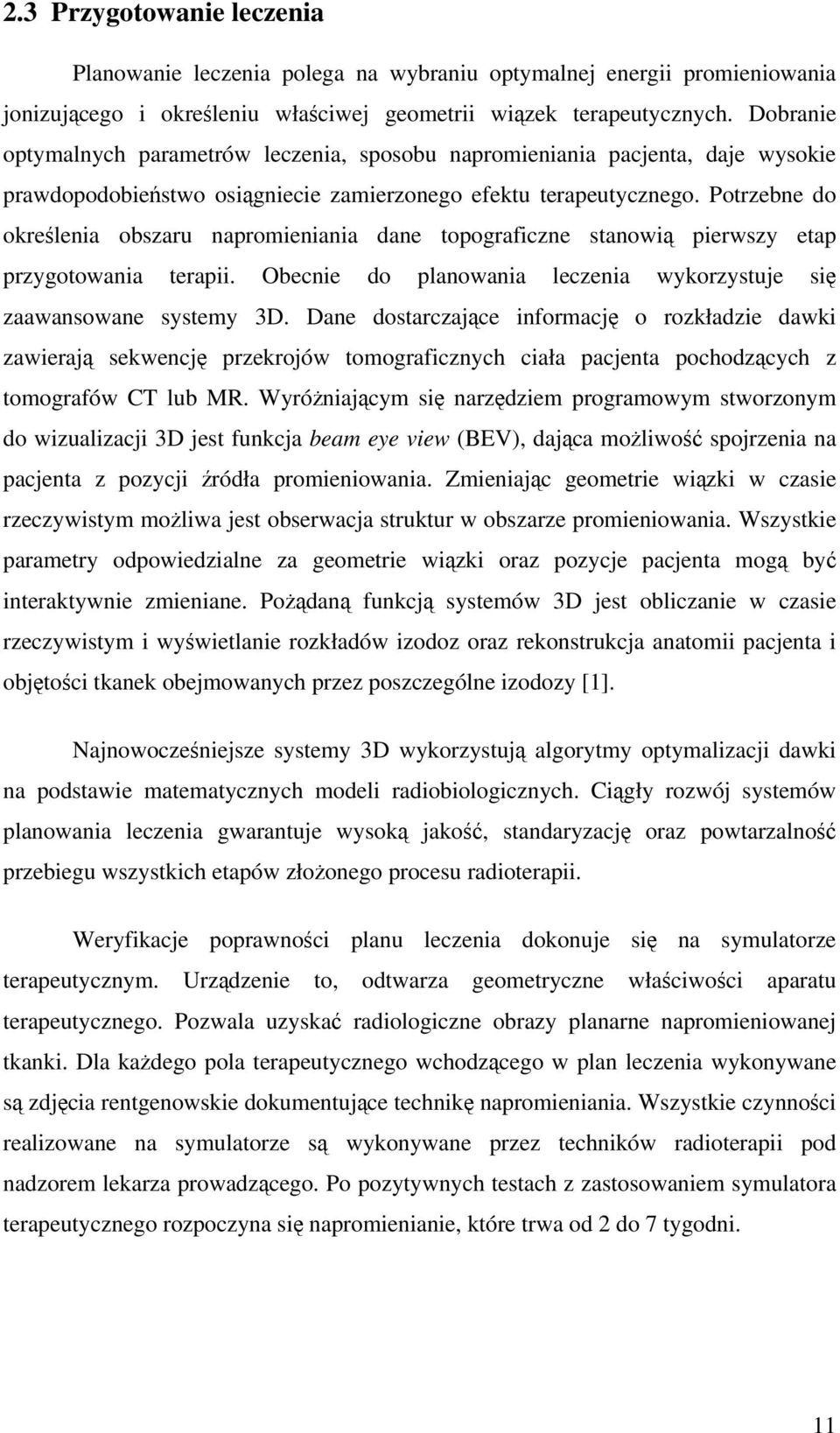 Potrzebne o określenia obszaru naproieniania ane topograficzne stanowią pierwszy etap przygotowania terapii. Obecnie o planowania leczenia wykorzystuje się zaawansowane systey 3D.