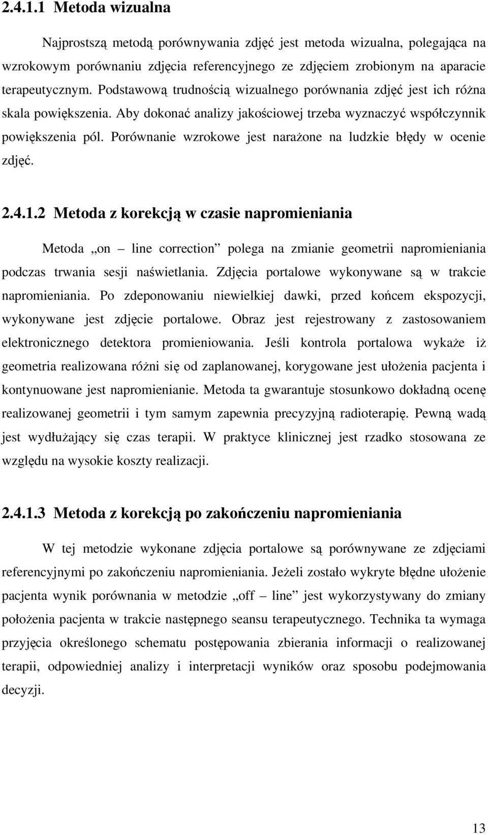 Porównanie wzrokowe jest narażone na luzkie błęy w ocenie zjęć..4.1.
