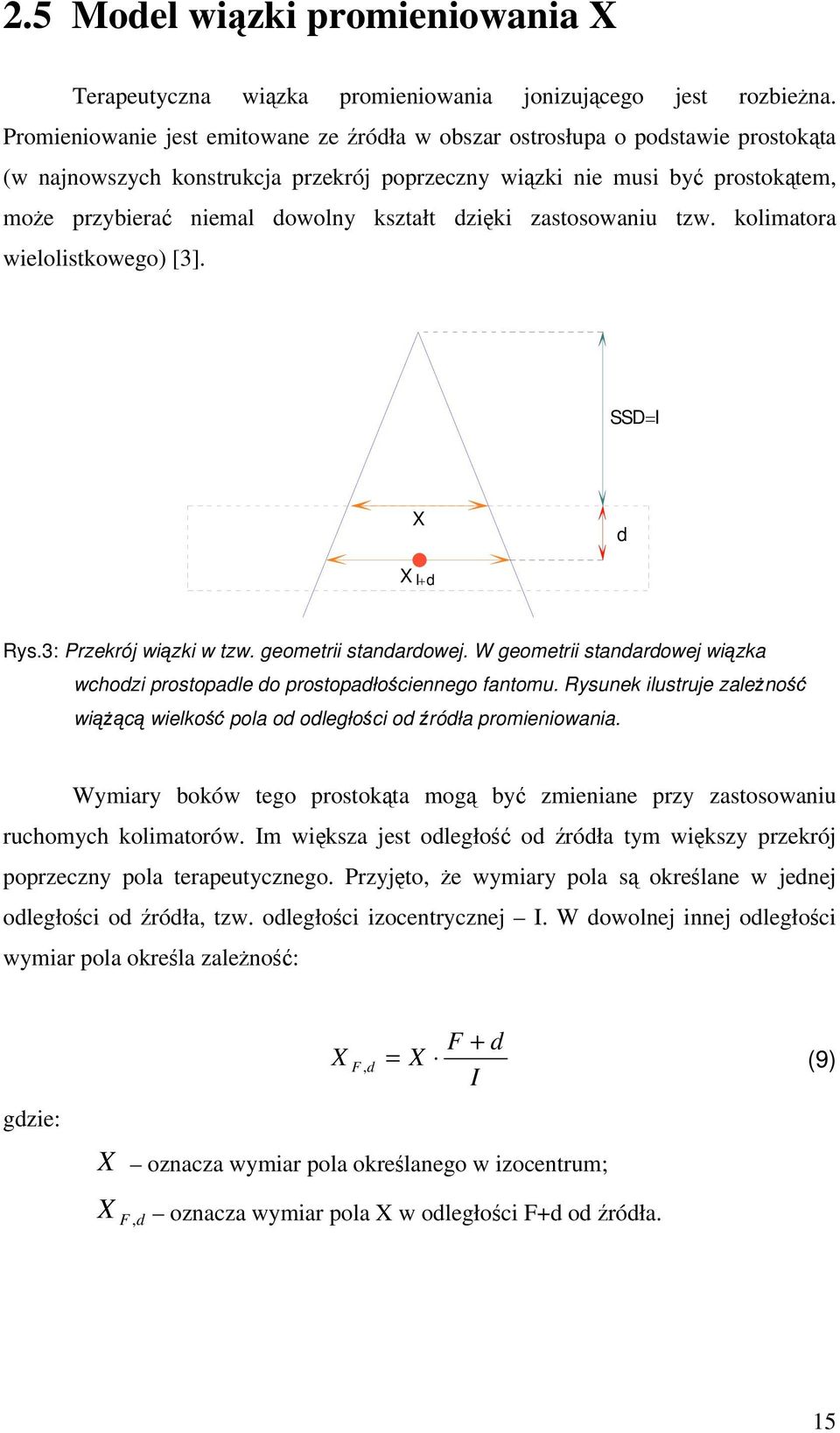 zastosowaniu tzw. koliatora wielolistkowego) [3]. SSD= ys.3: Przekrój wiązki w tzw. geoetrii stanarowej. W geoetrii stanarowej wiązka wchozi prostopale o prostopałościennego fantou.