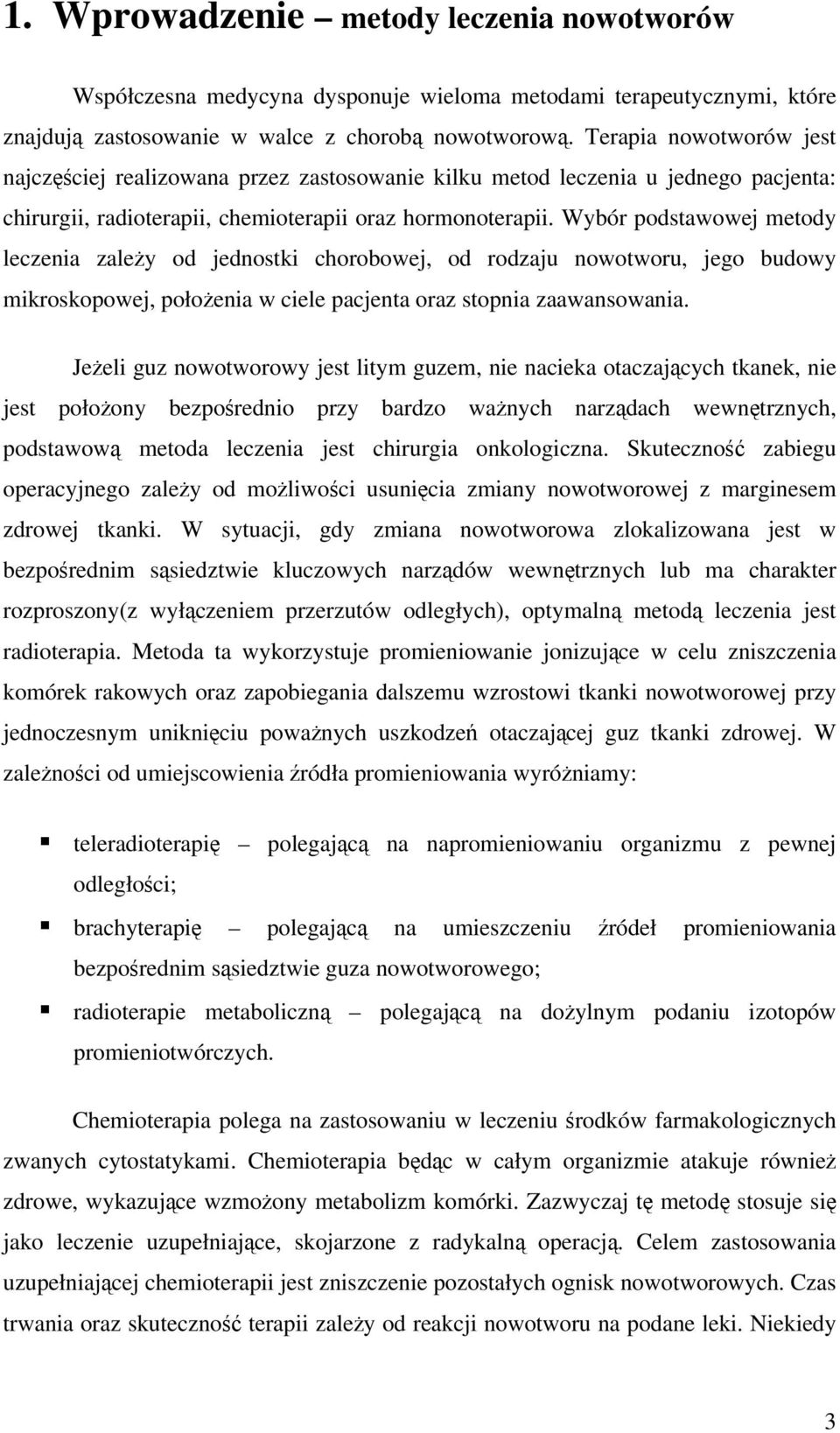 Wybór postawowej etoy leczenia zależy o jenostki chorobowej o rozaju nowotworu jego buowy ikroskopowej położenia w ciele pacjenta oraz stopnia zaawansowania.