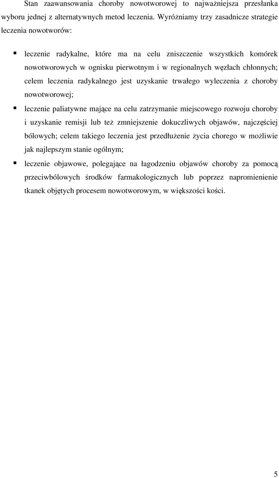 leczenia raykalnego jest uzyskanie trwałego wyleczenia z choroby nowotworowej; leczenie paliatywne ające na celu zatrzyanie iejscowego rozwoju choroby i uzyskanie reisji lub też zniejszenie