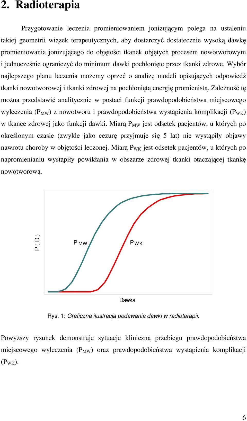 Wybór najlepszego planu leczenia ożey oprzeć o analizę oeli opisujących opowieź tkanki nowotworowej i tkanki zrowej na pochłoniętą energię proienistą.