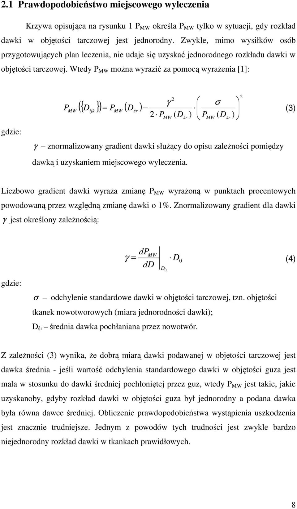 Wtey P MW ożna wyrazić za poocą wyrażenia [1]: gzie: P MW ({ D }) = P ( D ) ijk MW śr γ σ PMW Dśr PMW Dśr γ znoralizowany graient awki służący o opisu zależności poięzy (3) awką i uzyskanie