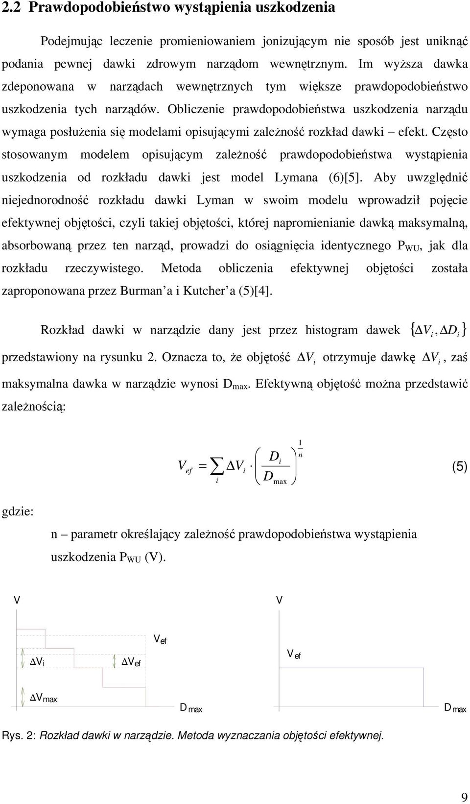 Obliczenie prawopoobieństwa uszkozenia narząu wyaga posłużenia się oelai opisującyi zależność rozkła awki efekt.