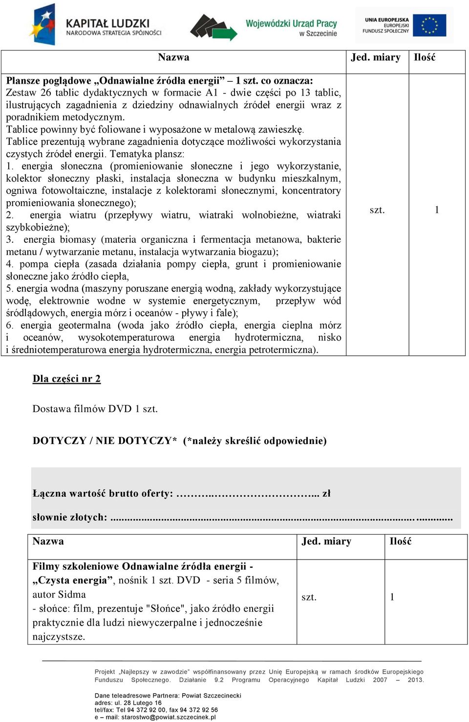 Tablice powinny być foliowane i wyposażone w metalową zawieszkę. Tablice prezentują wybrane zagadnienia dotyczące możliwości wykorzystania czystych źródeł energii. Tematyka plansz: 1.