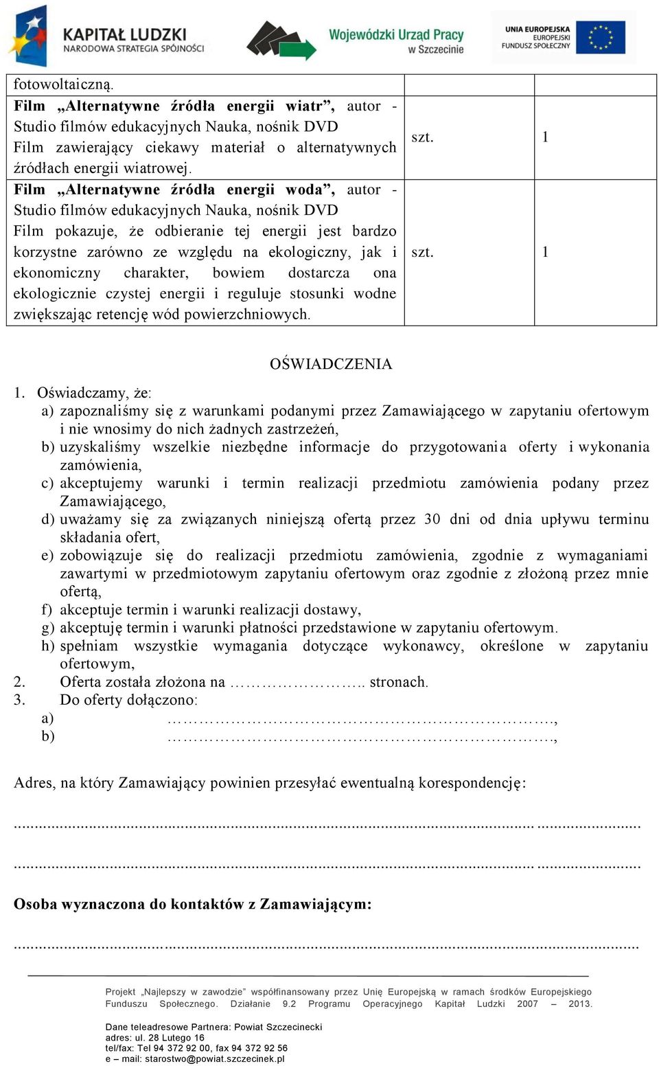 ekologicznie czystej energii i reguluje stosunki wodne zwiększając retencję wód powierzchniowych. OŚWIADCZENIA 1.