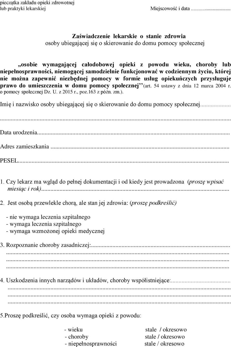 niemogącej samodzielnie funkcjonować w codziennym życiu, której nie można zapewnić niezbędnej pomocy w formie usług opiekuńczych przysługuje prawo do umieszczenia w domu pomocy społecznej (art.