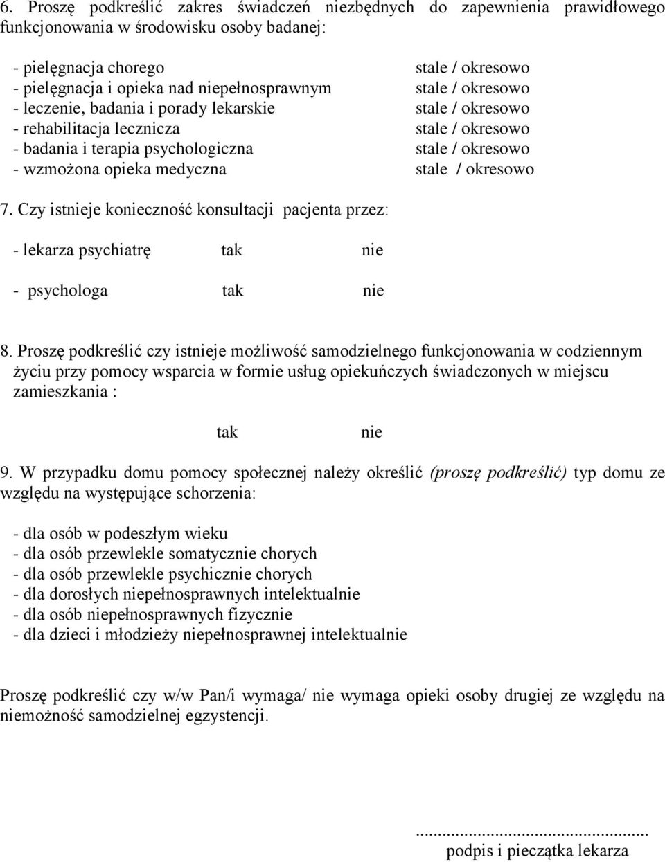 opieka medyczna stale / okresowo 7. Czy istnieje konieczność konsultacji pacjenta przez: - lekarza psychiatrę tak nie - psychologa tak nie 8.