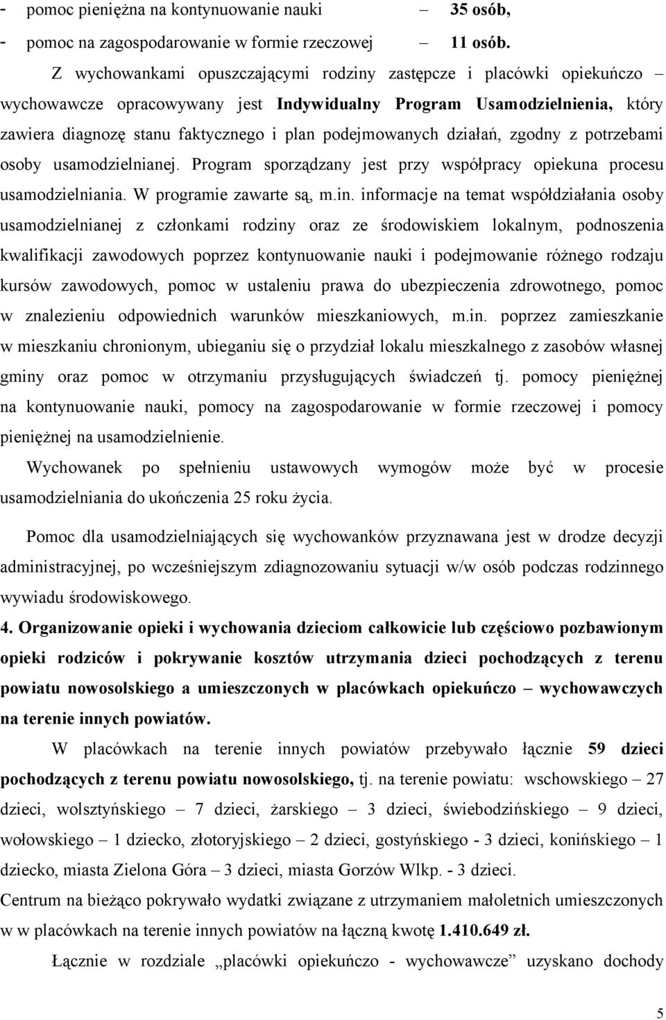 podejmowanych działań, zgodny z potrzebami osoby usamodzielnianej. Program sporządzany jest przy współpracy opiekuna procesu usamodzielniania. W programie zawarte są, m.in.