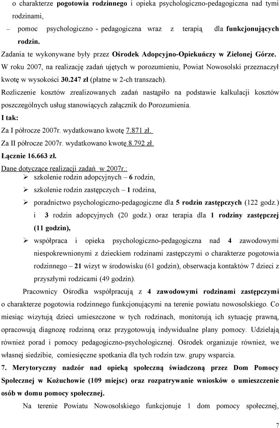 247 zł (płatne w 2-ch transzach). Rozliczenie kosztów zrealizowanych zadań nastąpiło na podstawie kalkulacji kosztów poszczególnych usług stanowiących załącznik do Porozumienia.
