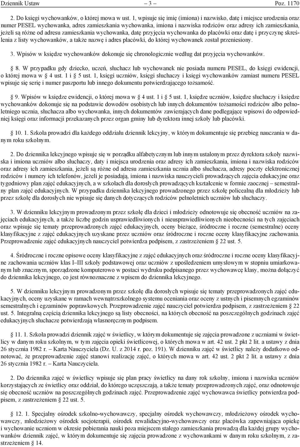 od adresu zamieszkania wychowanka, datę przyjęcia wychowanka do placówki oraz datę i przyczynę skreślenia z listy wychowanków, a także nazwę i adres placówki, do której wychowanek został przeniesiony.