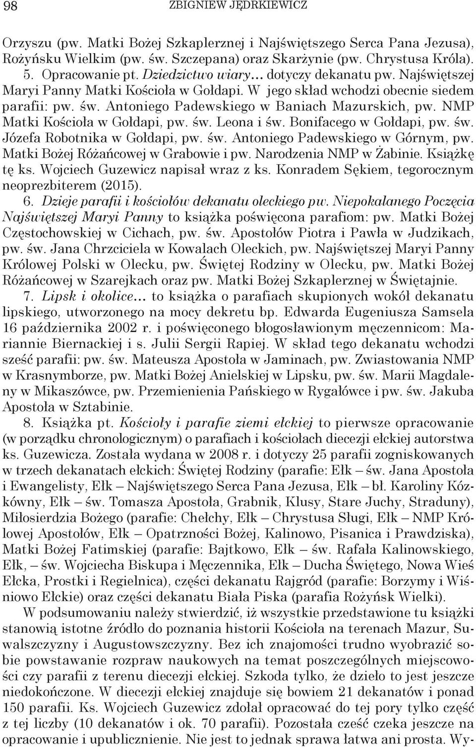 NMP Matki Kościoła w Gołdapi, pw. św. Leona i św. Bonifacego w Gołdapi, pw. św. Józefa Robotnika w Gołdapi, pw. św. Antoniego Padewskiego w Górnym, pw. Matki Bożej Różańcowej w Grabowie i pw.