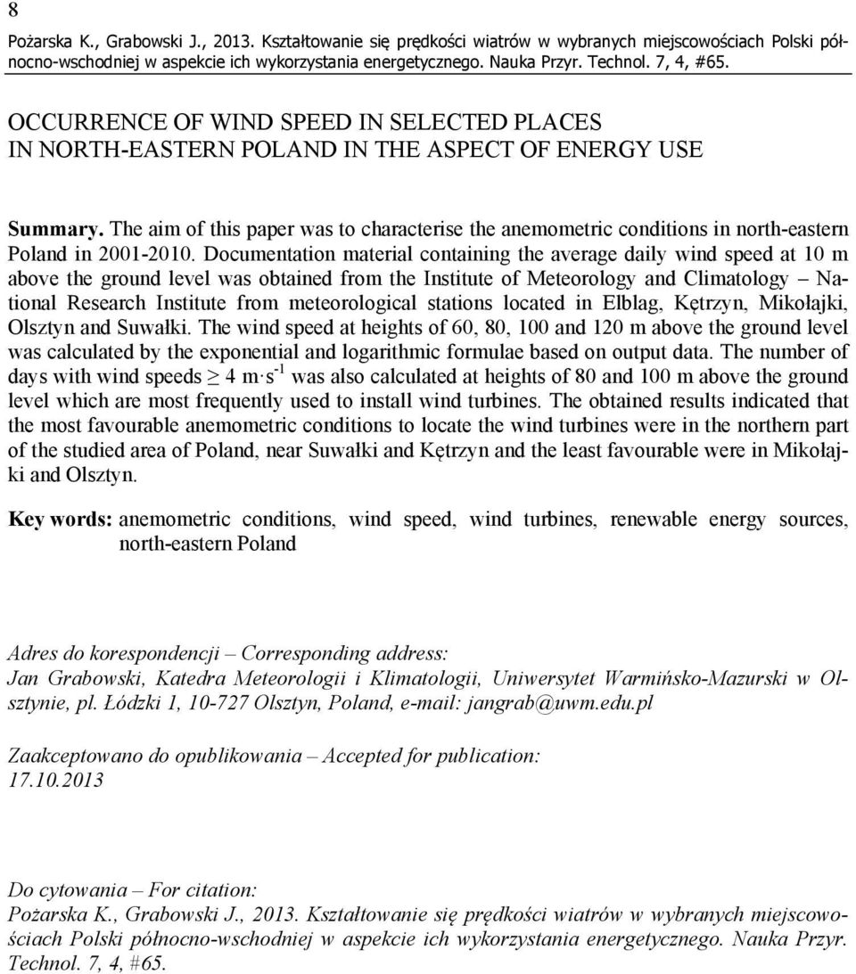The aim of this paper was to characterise the anemometric conditions in north-eastern Poland in 2001-2010.