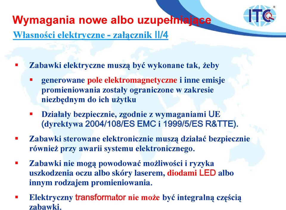 1999/5/ES R&TTE). Zabawki sterowane elektronicznie muszą działać bezpiecznie również przy awarii systemu elektronicznego.