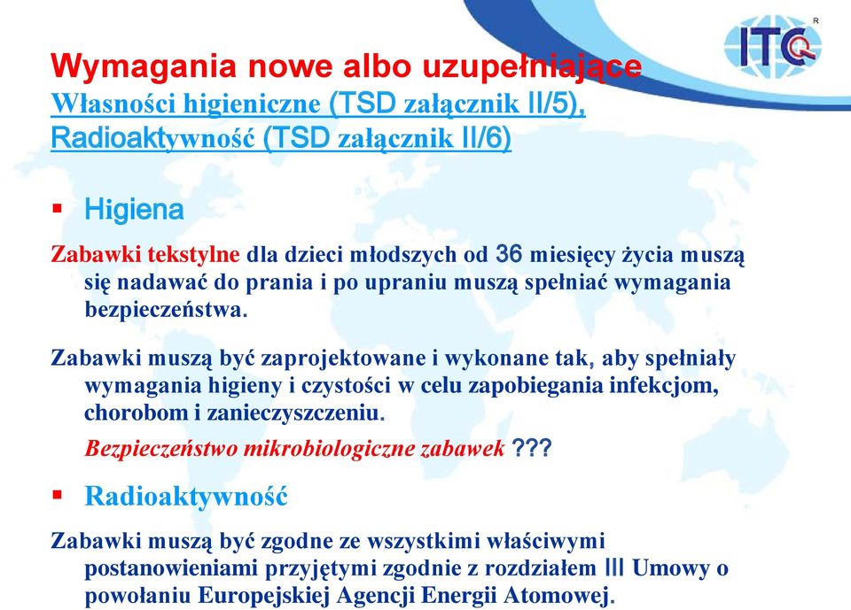 Zabawki muszą być zaprojektowane i wykonane tak, aby spełniały wymagania higieny i czystości w celu zapobiegania infekcjom, chorobom i zanieczyszczeniu.