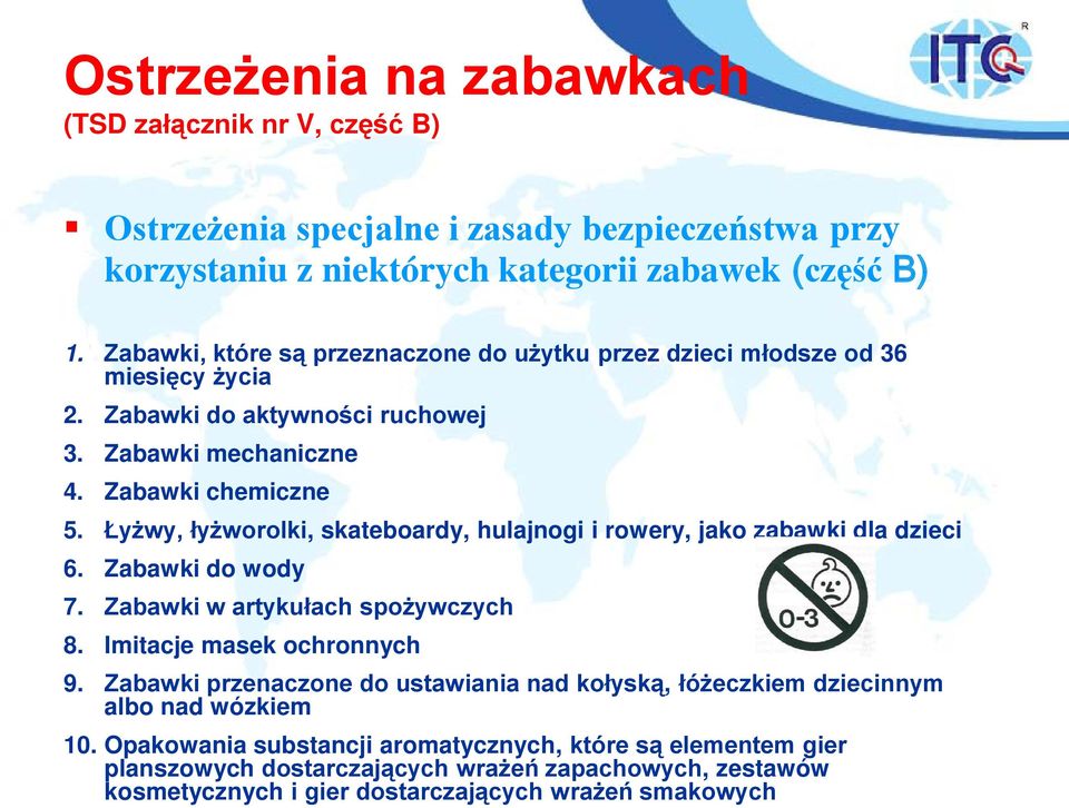 Łyżwy, łyżworolki, skateboardy, hulajnogi i rowery, jako zabawki dla dzieci 6. Zabawki do wody 7. Zabawki w artykułach spożywczych 8. Imitacje masek ochronnych 9.