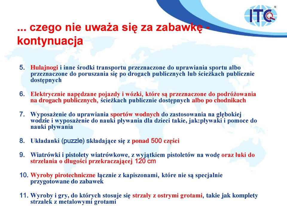 Elektrycznie napędzane pojazdy i wózki, które są przeznaczone do podróżowania na drogach publicznych, ścieżkach publicznie dostępnych albo po chodnikach 7.