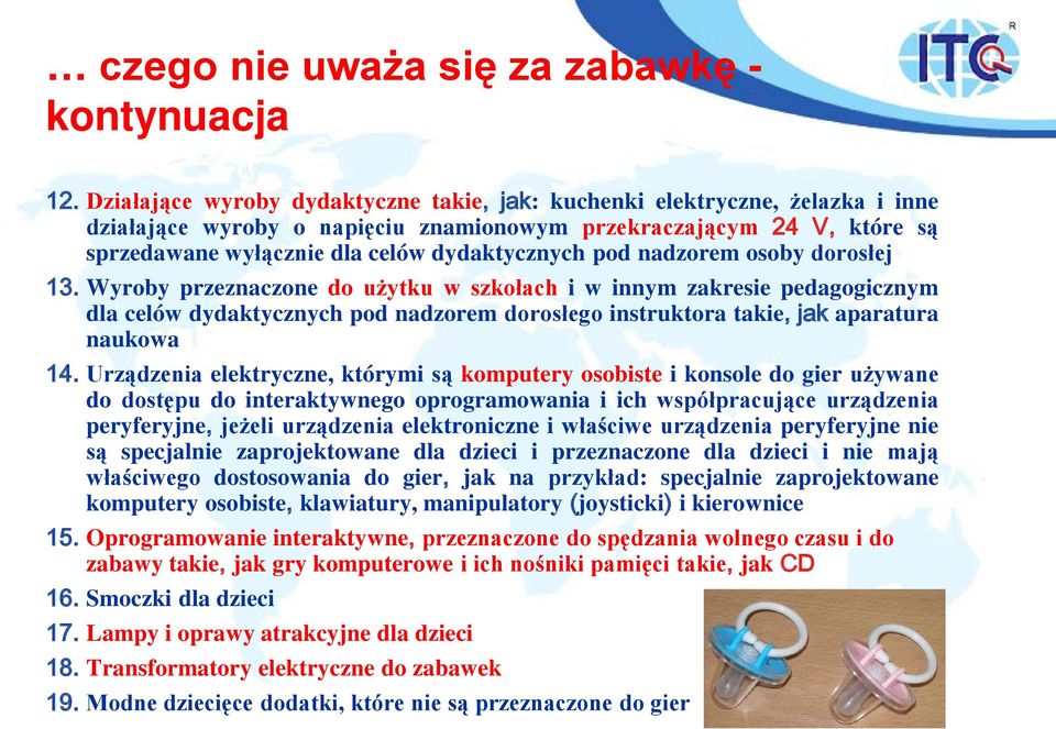 pod nadzorem osoby dorosłej 13. Wyroby przeznaczone do użytku w szkołach i w innym zakresie pedagogicznym dla celów dydaktycznych pod nadzorem dorosłego instruktora takie, jak aparatura naukowa 14.