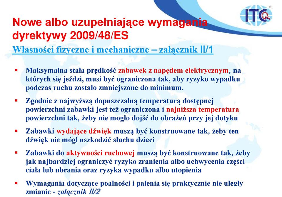 Zgodnie z najwyższą dopuszczalną temperaturą dostępnej powierzchni zabawki jest też ograniczona i najniższa temperatura powierzchni tak, żeby nie mogło dojść do obrażeń przy jej dotyku Zabawki