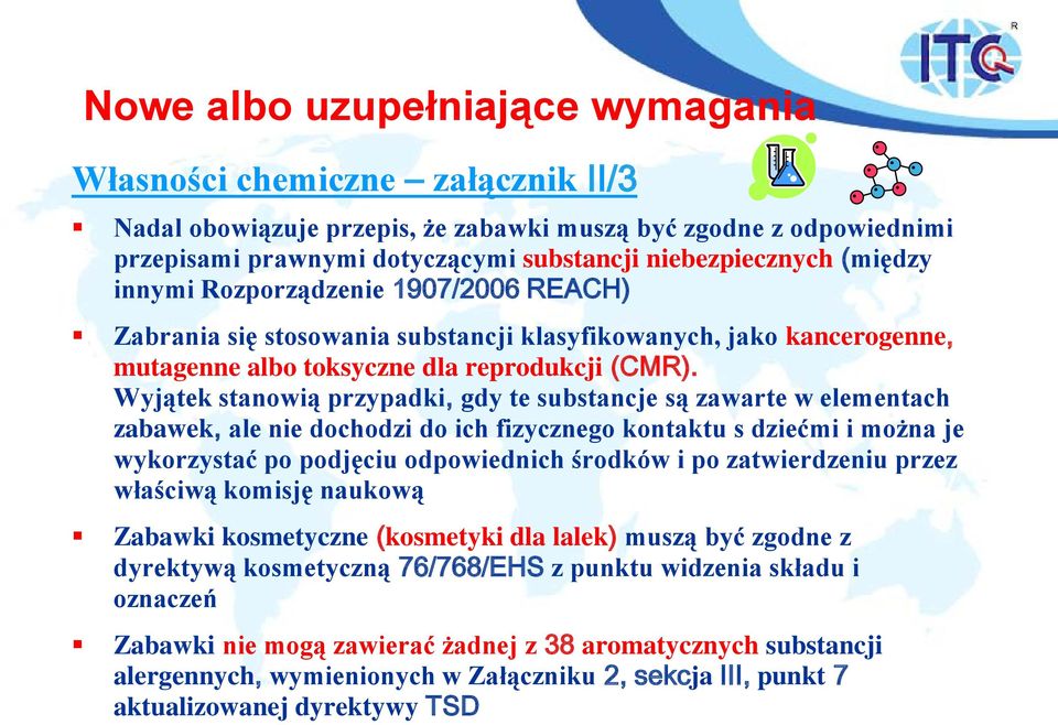 Wyjątek stanowią przypadki, gdy te substancje są zawarte w elementach zabawek, ale nie dochodzi do ich fizycznego kontaktu s dziećmi i można je wykorzystać po podjęciu odpowiednich środków i po