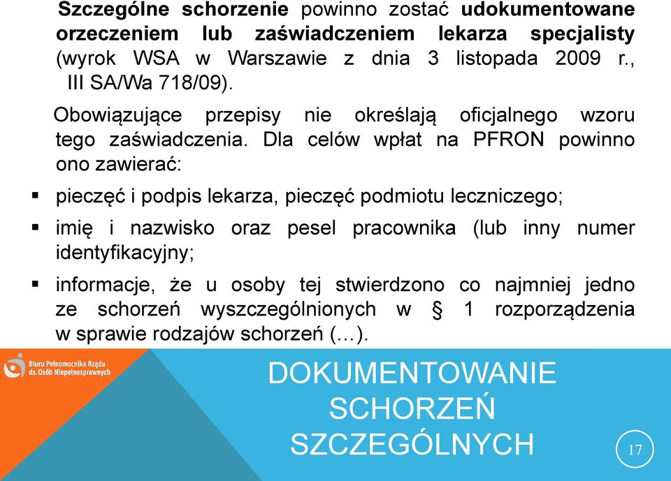 Dla celów wpłat na PFRON powinno ono zawierać: pieczęć i podpis lekarza, pieczęć podmiotu leczniczego; imię i nazwisko oraz pesel pracownika (lub